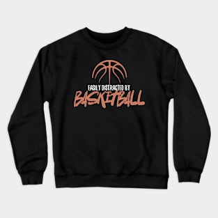 Easily Distracted By Basketball Crewneck Sweatshirt